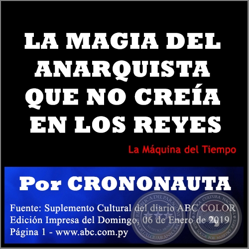 LA MAGIA DEL ANARQUISTA QUE NO CREÍA EN LOS REYES - Por CRONONAUTA -  Domingo, 06 de Enero de 2019